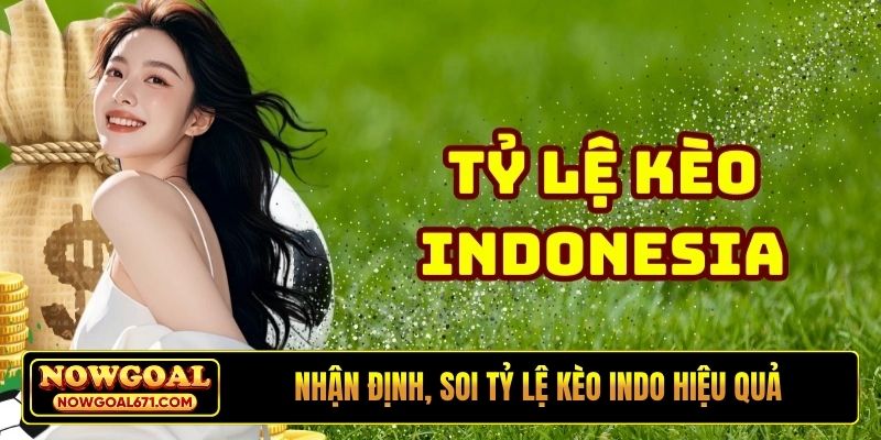 Nhận định, soi tỷ lệ kèo Indo hiệu quả