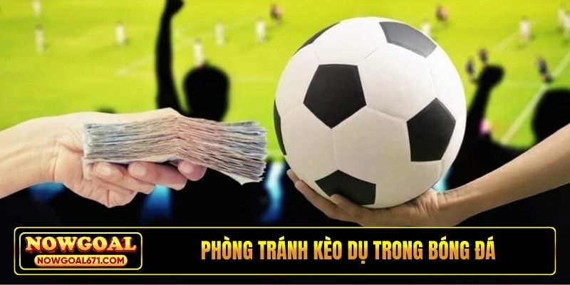 Phòng tránh kèo dụ trong bóng đá